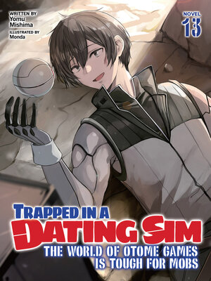 cover image of Trapped in a Dating Sim: The World of Otome Games is Tough for Mobs, Volume 13